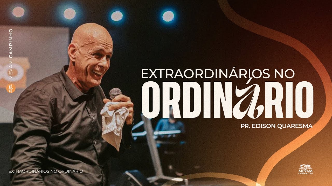 Capa original da mensagem Extraordinários no Ordinário ministrada por Edison Quaresma